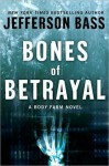 Bones of Betrayal - Jefferson Bass