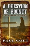 A Question of Bounty: The Shadow of Doubt - Paul Colt