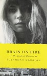 Brain on Fire: My Month of Madness - Susannah Cahalan