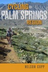 Cycling the Palm Springs Region - Nelson Copp, Margaret Gooding