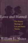 Love and Hatred: The Troubled Marriage of Leo and Sonya Tolstoy - William L. Shirer