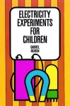 Electricity Experiments for Children - Gabriel Reuben, Bernard Case