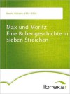 Max und Moritz Eine Bubengeschichte in sieben Streichen - H. C. Wilhelm Busch