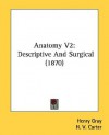 Anatomy V2: Descriptive and Surgical (1870) - Henry Gray, H.V. Carter, T. Holmes