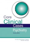 Core Clinical Cases in Psychiatry Second Edition: A Problem-Solving Approach - Tom Clark, Ed Day, Emma C. Ferguson