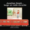 Jonathan Limpio... Luego un Ruido Escucho = Jonathan Cleaned Up... Then He Heard a Sound - Robert Munsch, Michael Martchenko, Yanitzia Canetti