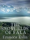 The Snowfields of Fala - Frances Evlin