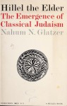 Hillel the Elder - The Emergence of Classical Judaism - Nahum Norbert Glatzer