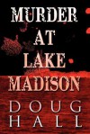 Murder at Lake Madison - Doug Hall