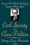 Civil Society and Class Politics: Essays on the Political Sociology of Seymour Martin Lipset - Irving Louis Horowitz