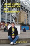 Leeds United - In Pursuit of the Premiership - David Watkins