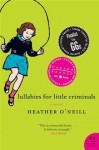 Lullabies for Little Criminals - Heather O'Neill