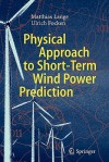 Physical Approach to Short-Term Wind Power Prediction - Matthias Lange, Ulrich Focken