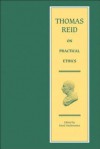 Thomas Reid on Practical Ethics - Thomas Reid, Knud Haakonssen