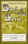 Dog and Gun: A Few Loose Chapters on Shooting, Among Which Will Be Found Some Anecdotes and Incidents - J. Hooper, Philip D. Beidler