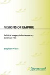 Visions of Empire: Political Imagery in Contemporary American Film - Stephen Prince