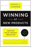 Winning at New Products: Creating Value Through Innovation - Robert G. Cooper