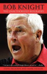 Bob Knight: The Unauthorized Biography - Steve Delsohn, Mark Heisler