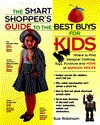 Smart Shopper's Guide to the Best Buys for Kids: Where to Find Designer Clothes, Toys.. - Sue Robinson