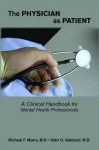 The Physician as Patient: A Clinical Handbook for Mental Health Professionals - Michael F. Myers, Glen O. Gabbard