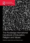 The Routledge International Handbook of Education, Religion and Values - James Arthur, Terry Lovat