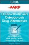 AARP Osteoarthritis and Osteoporosis Drug Alternatives: All-Natural Options for Better Health without the Side Effects - James F. Balch, Mark Stengler, Robin Young-Balch