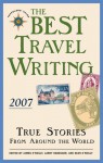 The Best Travel Writing 2007: True Stories from Around the World - James O'Reilly, Larry Habegger, Sean Joseph O'Reilly, Tony Wheeler, Sean O'Reilly