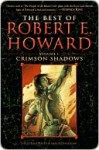 The Best of Robert E. Howard: Crimson Shadows (Volume 1) - Robert E. Howard