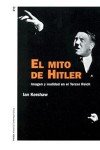 El mito de Hitler: Imagen y realidad en el Tercer Reich - Ian Kershaw