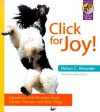 Click for Joy! Questions and Answers from Clicker Trainers and Their Dogs (Karen Pryor Clicker Books) - Melissa C. Alexander, Robert Bailey