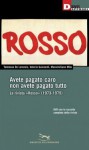 Avete pagato caro, non avete pagato tutto: La rivista Rosso (1973-1979) - Tommaso De Lorenzis, Valerio Guizzardi, Massimiliano Mita, Chicco Funaro, Paolo Pozzi