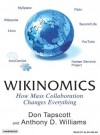 Wikinomics: How Mass Collaboration Changes Everything - Don Tapscott, Don Topscott, Anthony D. Williams, Alan Sklar