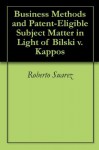 Business Methods and Patent-Eligible Subject Matter in Light of Bilski v. Kappos - Roberto Suarez