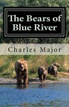 The Bears of Blue River - Charles Major