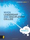 When Leadership and Discipleship Collide (Leadership Library) - Bill Hybels