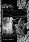 Making Heretics: Militant Protestantism and Free Grace in Massachusetts, 1636-1641 - Michael P. Winship