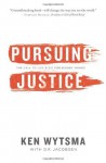 Pursuing Justice: The Call to Live and Die for Bigger Things - Ken Wytsma