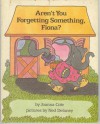 Aren't You Forgetting Something, Fiona? - Joanna Cole, Ned Delaney