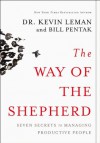 The Way of the Shepherd: 7 Ancient Secrets to Managing Productive People - Kevin Leman, William Pentak