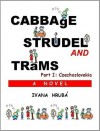 Cabbage, Strudel and Trams (Part I: Czechoslovakia) - Ivana Hruba