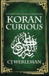 Koran Curious - a guide for infidels and believers - C.J. Werleman