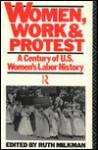 Women, Work and Protest: A Century of U.S. Women's Labor History - Ruth Milkman