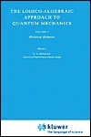 The Logico-Algebraic Approach to Quantum Mechanics: Vol.I: The Historical Evolution - C.A. Hooker