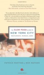 The Slow Food Guide to New York City: Restaurants, Markets, Bars - Patrick Martins, Ben Watson