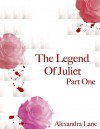 The Legend of Juliet: Part One (Finding Freedom Novellas, #1) - Alexandra Lanc