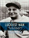 Luckiest Man: The Life and Death of Lou Gehrig - Jonathan Eig