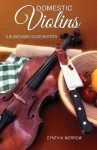 Domestic Violins: A Blanchard House Mystery - Cynthia Morrow