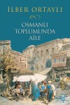 Osmanlı Toplumunda Aile - İlber Ortaylı