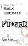 Welcome to the Music Business: You're F**ked! - Martin Atkins, Ryan Lykken, Eric McNary