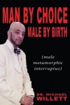 Man by Choice Male by Birth: Male Metamorphic Interruptus - Dr Michael Willett, Allen Woodman